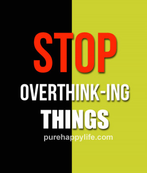 Leadership Quotes: STOP overthinking things…