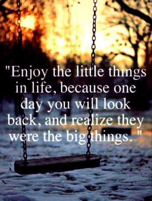 Enjoy the little things in life