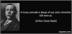 trusty comrade is always of use; and a chronicler still more so ...