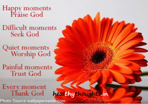 Happy moments Praise God-Difficult moments Seek God-Quiet moments ...