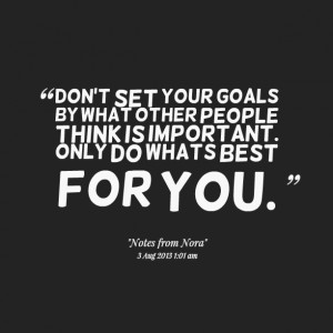 Quotes Picture: don't set your goals by what other people think is ...