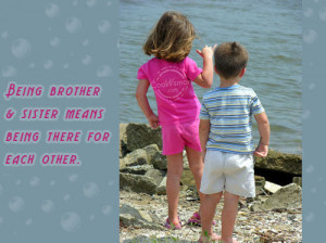 Brother Quote: Being brother & sister means being there... Brother- (6 ...