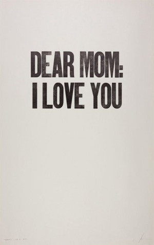 ... fails, go with the classic message for Mom. “Dear Mom: I Love You