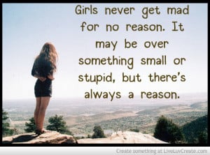 Girls Never Get Mad For No Reason