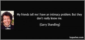 tell me I have an intimacy problem. But they don't really know me ...