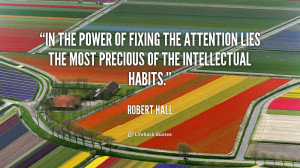 In the power of fixing the attention lies the most precious of the ...