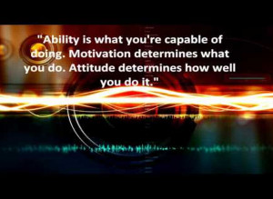 ... Doing. Motivation Determines What You Do. Attitude Determines How Well