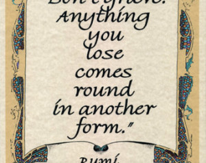 Rumi Quote on Parchment Don't Grieve Anything You Lose Comes Round In ...