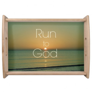 Inspirational Christian Quote Run to God Service Trays