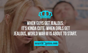 When guys get jealous, it's kinda cute. When girls get jealous, World ...