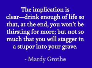 ... you will stagger in a stupor into your grave. #quotes #grothe #life