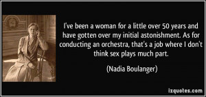 ... job where I don't think sex plays much part. - Nadia Boulanger