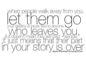 When people walk away from you, let them go your destiny is never tied ...