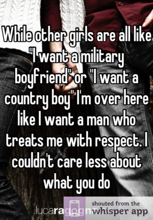 While other girls are all like “I want a military boyfriend” or ...