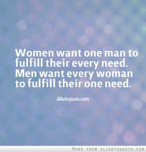 ... fulfill their every need. Men want every woman to fulfill their one