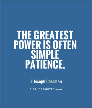 The greatest power is often simple patience Picture Quote #1
