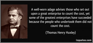 well-worn adage advises those who set out upon a great enterprise to ...
