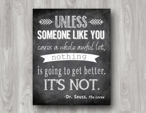 Unless Someone Like You Cares a Whole Awful Lot - Dr. Seuss 