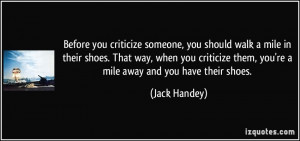 Before you criticize someone, you should walk a mile in their shoes ...