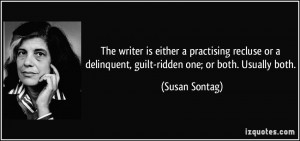 The writer is either a practising recluse or a delinquent, guilt ...