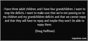 children, and I have four grandchildren. I want to stop the deficits ...