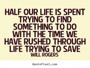 Quotes about life - Half our life is spent trying to find something..