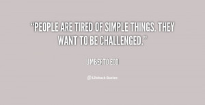 People are tired of simple things. They want to be challenged.”