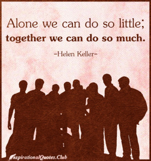 ... , together, so much, inspirational, motivational, work, Helen Keller