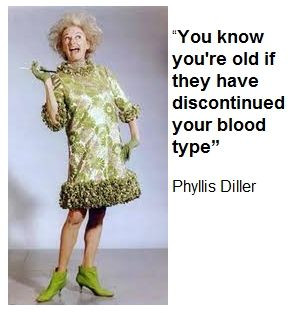 ... if they have discontinued your blood type” ~Phyllis Diller #quotes