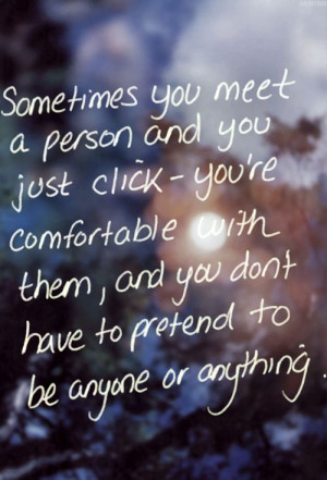 Sometimes you meet a person and you just click - you're comfortable ...