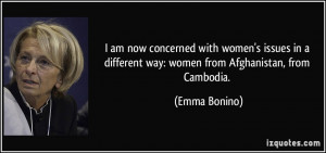 ... different way: women from Afghanistan, from Cambodia. - Emma Bonino