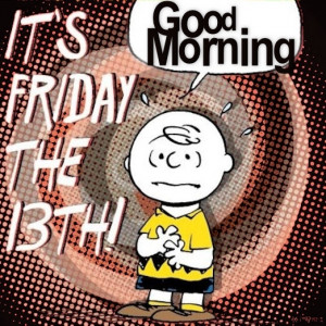 Good Morning Friday the 13th