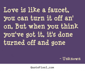done turned off and gone unknown more love quotes friendship quotes ...