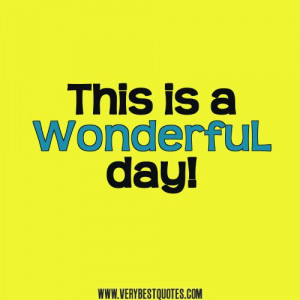 This-is-a-wonderful-day-encouraging-words.jpg