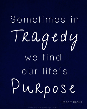 Sometimes In Tragedy We Find Our Life’s Purpose - Angels Quote