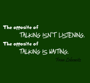 The Opposite Of Talking Is Not Listening Quote Saying