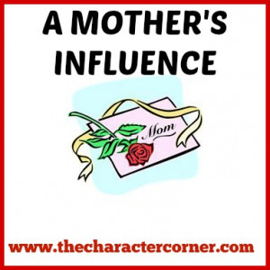 ... mother’s influence, or the powerful influence of moms in general