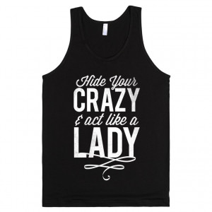 Hide Your Crazy & Act Like A Lady (Dark Tank)