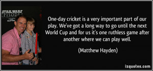 One-day cricket is a very important part of our play. We've got a long ...