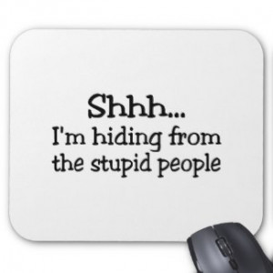 ... from the stupid people by celebrationzazzle see more stupid mousepads