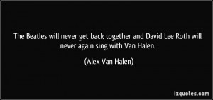 ... David Lee Roth will never again sing with Van Halen. - Alex Van Halen