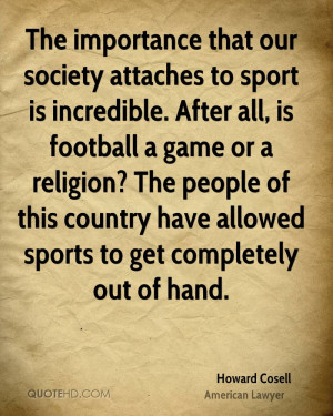 The importance that our society attaches to sport is incredible After