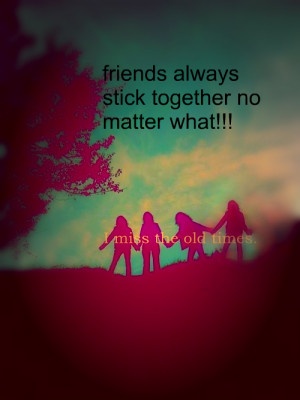 Friends Always Stick Together No Matter What