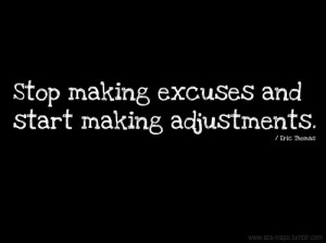 stop making excuses and start making adjustments