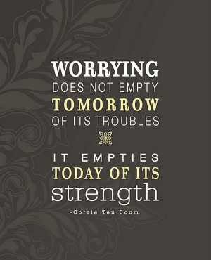 Worrying...by Corrie Ten Boom