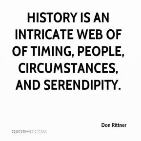 History is an intricate web of of timing, people, circumstances, and ...