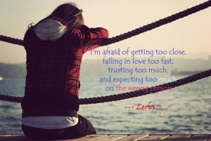 afraid of getting too close, falling in love too fast, trusting ...