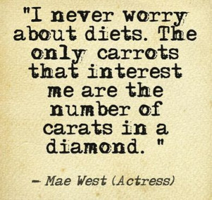 Great Quote from Mae West, although we all know that the 'cut' of a ...