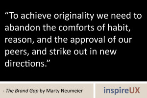 ... and strike out in new directions” - The Brand Gap by Marty Neumeier