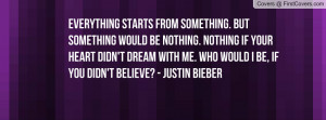 something would be nothing. nothing if your heart didn't dream with me ...